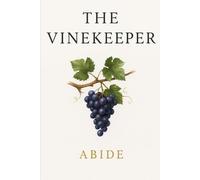 The Vinekeeper: Learning to Tend What God Entrusts Through a Life of Abiding