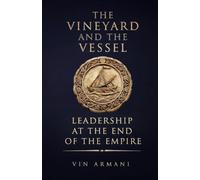 The Vineyard And The Vessel: Leadership at the End of The Empire