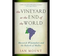 The Vineyard at the End of the World: Maverick Winemakers and the Rebirth of Malbec by Mount, Ian Reprint Edition (2013)