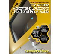 The Vintage Arcade Gal Presents: The Arcade Videogame Collectors Field and Price Guide