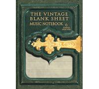The Vintage Blank Sheet Music Notebook 6 Staves Wide Staff: the perfect gift for young musicians and students who like to give an artistic look to their compositions. (creative composers)