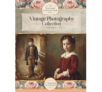 The Vintage Collector Series: Vintage Photography Collection Vol:3: Curated Papers, Backgrounds & Ephemera For Junk Journals And Collage