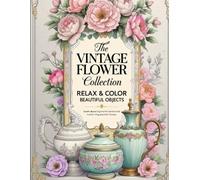 The Vintage Flower Collection: Relax & Color Beautiful Objects