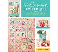 The Vintage Flower Sampler Quilt : A Step-by-Step Guide to Sewing a Stunning Quilt & Fresh Projects