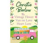The Vintage Flower Van on Love Heart Lane: The romantic escapist MUST READ from bestselling author Christie Barlow: Book 14