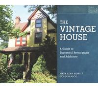 The Vintage House: A Guide to Successful Renovations and Additions