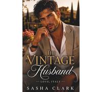 The Vintage Husband: A Fake Marriage Billionaire Romance with a Secret Heir and a Single Father (Love, Italy)