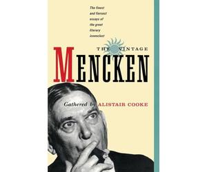 The Vintage Mencken: The Finest and Fiercest Essays of the Great Literary Iconoclast