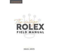 The Vintage Rolex Field Manual: An Essential Collectors Reference Guide: 1 (Chevalier)