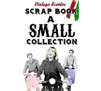 The Vintage Scooter Scrapbook: Vespa, Lambretta and Beyond