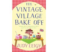 The Vintage Village Bake Off: A warmhearted, laugh-out-loud novel from MILLION COPY BESTSELLER Judy Leigh