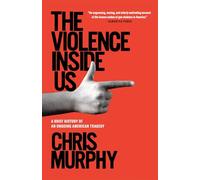 The Violence Inside Us: A Brief History of an Ongoing American Tragedy