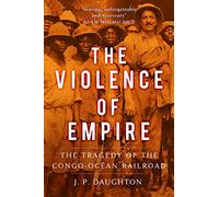 The Violence of Empire: The Tragedy of the Congo-Océan Railroad