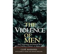The Violence of Men: New Techniques for Working with Abusive Families: A Therapy of Social Action (Jossey-Bass Social and Behavioral Sciences)