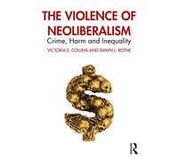 The Violence of Neoliberalism: Crime, Harm and Inequality