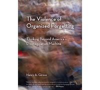 The Violence of Organized Forgetting: Thinking Beyond America's Disimagination Machine (City Lights Open Media)
