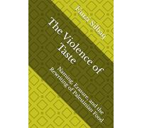 The Violence of Taste: Naming, Erasure, and the Rewriting of Palestinian Food (What the Olive Tree Knows)