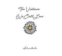 The Violence We Call Love