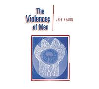 The Violences of Men: How Men Talk About and How Agencies Respond to Men's Violence to Women