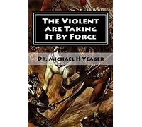 The Violent Are Taking It By Force: Aggressively Taking What Belongs to You in the Name of JESUS