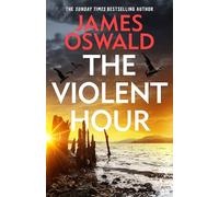 The Violent Hour: THE LATEST HIGH-STAKES INSPECTOR McLEAN THRILLER FROM THE MILLION-COPY BESTSELLING AUTHOR 'Oswald at the height of his powers' IMRAN MAHMOOD, author of YOU DON'T KNOW ME