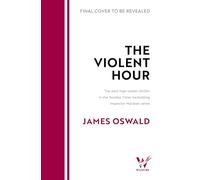 The Violent Hour: the next high-stakes thriller in the Sunday Times bestselling Inspector McLean series