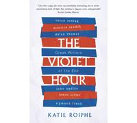 The Violet Hour : Great Writers at the End
