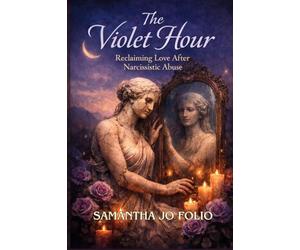 The Violet Hour: Reclaiming Love After Narcissistic Abuse