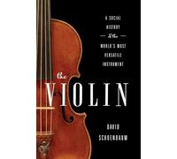 The Violin - A Social History of the World′s Most Versatile Instrument