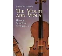 The Violin And Viola: History, Structure, Techniques (Dover Books on Music: Violin)