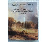 The Violin Concerti & Sinfonia Concertante K.364: In Full Score.