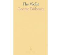 The Violin: Some Account of That Leading Instrument and Its Most Eminent Professors; With Hints to Amateurs, Anecdotes, Etc
