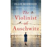 The Violinist of Auschwitz: Inspired by a true story, an absolutely heartbreaking and gripping World War 2 novel