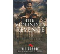 The Violinist's Revenge: One woman's quest to avenge the horrors of Auschwitz (WWII Resistance & Revenge series)