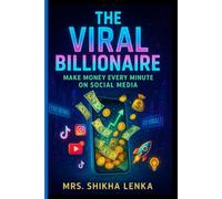 THE VIRAL BILLIONAIRE: MAKE MONEY EVERY MINUTE ON SOCIAL MEDIA: MAKE MONEY EVERY MINUTE ON SOCIAL MEDIA
