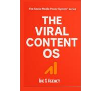 THE VIRAL CONTENT OS: The Complete Operating System for Creating Daily Content That Grows Your Audience on Every Platform (The Social Media Power System™ series)