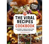 The Viral Recipes Cookbook: 84 Internet-Famous Dishes from TikTok, Instagram & Beyond: Easy, Delicious Meals You Can Actually Make at Home
