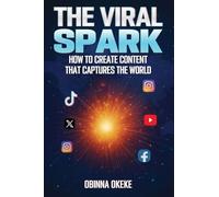 The Viral Spark: How to Create Content that Captures the World