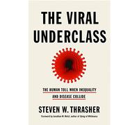 The Viral Underclass: The Human Toll When Inequality and Disease Collide