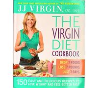The Virgin Diet Cookbook: 150 Delicious Recipes to Lose the Fat and Feel Better Fast