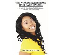 The Virgin Extensions Hair Care Manual: A Step By Step Guide To Maintaining Healthy Hair Extensions
