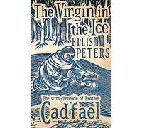 The Virgin In The Ice: 6 (Cadfael Chronicles)