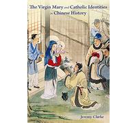 The Virgin Mary and Catholic Identities in Chinese History