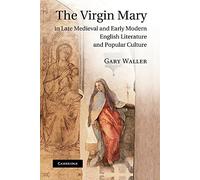 The Virgin Mary in Late Medieval and Early Modern English Literature and Popular Culture
