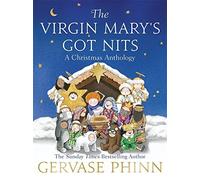The Virgin Mary's Got Nits: A Christmas Anthology by Phinn, Gervase (November 6, 2014) Hardcover