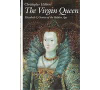 The Virgin Queen: Elizabeth I, Genius of the Golden Age