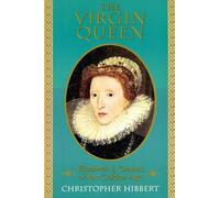 The Virgin Queen: Elizabeth I, Genius Of The Golden Age
