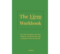The Virgo Workbook: Own Your Strengths, Heal Your Shadows, and Become the Most Grounded Version of Yourself