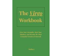 The Virgo Workbook: Own Your Strengths, Heal Your Shadows, and Become the Most Grounded Version of Yourself