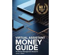The Virtual Assistant's Complete Guide to Money Management: Budgeting with Variable Income, Managing Multiple Clients, and Building Financial ... VA (The Virtual Assistant Money Path)